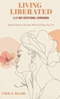 Living Liberated A 21-Day Devotional Companion: Daily Truths to Reclaim Who God Says You Are B0H367M4LJ Book Cover