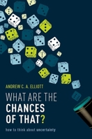 What Are the Chances of That?: How to Think about Uncertainty 0198869029 Book Cover