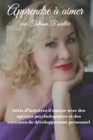 Apprendre à aimer la psychologie de l’amour au travers d’histoires captivantes: Série d’histoires d’amour avec des aperçus psychologiques et des ... de développement personnel (French Edition) B0DPJD8SST Book Cover