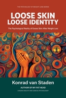 Loose Skin, Loose Identity: The Psychological Reality of Excess Skin After Weight Loss (The Psychology of Weight Loss Series) 1991529376 Book Cover