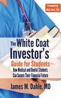 The White Coat Investor's Guide for Students: How Medical and Dental Students Can Secure Their Financial Future