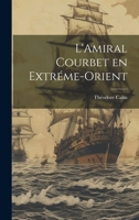 L'Amiral Courbet en Extréme-Orient 1021970883 Book Cover