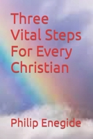 Three Vital Steps For Every Christian B0C6422MWB Book Cover