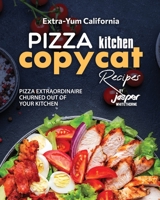 Extra-Yum California Pizza Kitchen Copycat Recipes: Pizza Extraordinaire Churned Out of Your Kitchen B0CKRFR5NH Book Cover