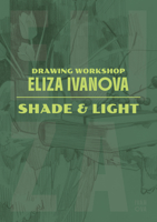 Drawing Workshop with Eliza Ivanova: Shade and Light 1915992486 Book Cover