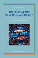 The Fundaments of Medical Astrology: The Grounds for Understanding the Pathological Tendencies of an Individual by Reading the Stars 1460920821 Book Cover