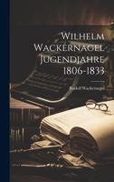 Wilhelm Wackernagel Jugendjahre 1806-1833 [Microform] 1022141619 Book Cover