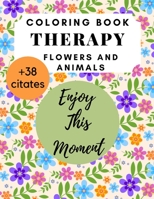 Coloring Book Therapy Flowers and Animals citates: For Seniors Alzheimer s Easy Large Simple print Relaxation Calm Brain Stimulating Adult B08W7CS4GB Book Cover