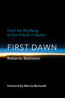 First Dawn: From the Big Bang to Our Future in Space 0262047217 Book Cover