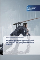 Knowledge management and its impact on hospital service status 6138934105 Book Cover