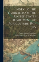 Index To The Yearbooks Of The United States Department Of Agriculture, 1911-1915 1020590238 Book Cover