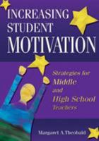 Increasing Student Motivation: Strategies for Middle and High School Teachers 1412906237 Book Cover