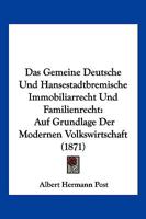 Das Gemeine Deutsche Und Hansestadtbremische Immobiliarrecht Und Familienrecht: Auf Grundlage Der Modernen Volkswirtschaft (1871) 1168418550 Book Cover