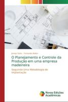 O Planejamento e Controle da Produção em uma empresa madeireira: Seguindo Uma Metodologia de Implantação 6139743257 Book Cover