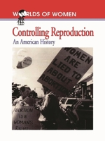 Controlling Reproduction: An American History (Worlds of Women)