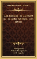Gun Running for Casement in the Easter Rebellion, 1916 9356573468 Book Cover