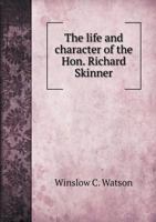 The Life and Character of the Hon. Richard Skinner 1359353739 Book Cover