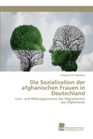 Die Sozialisation der afghanischen Frauen in Deutschland: Lern- und Bildungsprozesse der Migrantinnen aus Afghanistan 3838153626 Book Cover