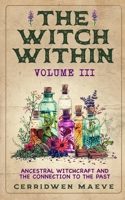 The Witch Within, Volume III: Ancestral Witchcraft and the Connection to the Past 1961477327 Book Cover