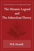 The Hiramic Legend and The Ashmolean Theory 1631180029 Book Cover