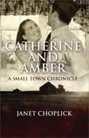 Catherine and Amber: A Small Town Chronicle 1448952514 Book Cover