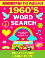 REMEMBERING THE FABULOUS 1960’S – WORD SEARCH – IMPROVE YOUR MEMORY, RELIVE THE PAST – PUZZLE BOOK – LARGE PRINT B08GFSK86G Book Cover