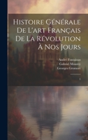 Histoire générale de l'art français de la Révolution à nos jours: 1 1020795018 Book Cover