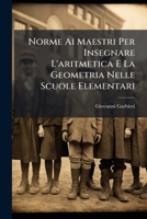 Norme Ai Maestri Per Insegnare L'aritmetica E La Geometria Nelle Scuole Elementari 1148514759 Book Cover