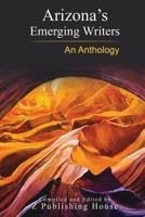 Arizona's Emerging Writers: An Anthology 1727723171 Book Cover