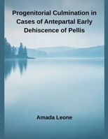 Progenitorial Culmination in Cases of Antepartal Early Dehiscence of Pellis B0FMQBRLTD Book Cover