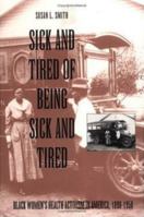 Sick and Tired of Being Sick and Tired: Black Women's Health Activism in America, 1890-1950 (Studies in Health, Illness, and Caregiving) 0812214498 Book Cover