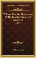 William Howitt's Abridgment Of His Popular History Of Priestcraft (1834) 0548723168 Book Cover