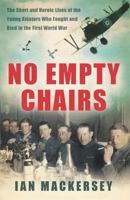 No Empty Chairs: The Short and Heroic Lives of the Young Aviators Who Fought and Died in the First World War 0753828138 Book Cover
