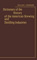 Dictionary of the History of the American Brewing and Distilling Industries. 0313213305 Book Cover