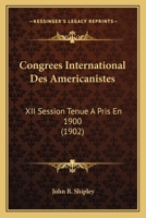 Congrees International Des Americanistes: XII Session Tenue A Pris En 1900 (1902) 116083556X Book Cover