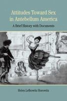 Attitudes Toward Sex in Antebellum America: A Brief History with Documents (The Bedford Series in History and Culture) 0312412266 Book Cover