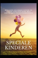 Speciale kinderen: Hoe een gelukkig leven te geven aan een kind met ontwikkelingsstoornissen? B0B92D3CH8 Book Cover