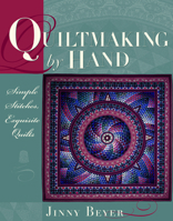 Quiltmaking by Hand : Simple Stitches, Exquisite Quilts