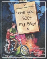 Have You Seen My Bike?: This is a true story about a boy, his bike and how he deals with a bully 0639777201 Book Cover
