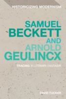 Samuel Beckett and Arnold Geulincx: Tracing 'a literary fantasia' 1472524071 Book Cover