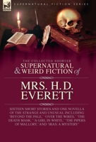The Collected Supernatural and Weird Fiction of Mrs. H. D. Everett: Sixteen Short Stories and One Novella of the Strange and Unusual Including 'Beyond ... Pipers of Mallory, ' and 'Iras: A Mystery' 1917666268 Book Cover