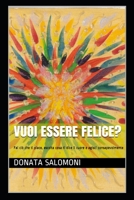 Vuoi Essere Felice?: Fai CI� Che Ti Piace, Ascolta Cosa Ti Dice Il Cuore E Agisci Consapevolmente 1983203807 Book Cover