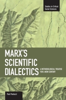 Marx's Scientific Dialectics: A Methodological Treatise for a New Century (Studies in Critical Social Sciences) 1608460398 Book Cover