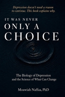 It Was Never Only a Choice: The Biology of Depression and the Science of What Can Change B0H8XZBCY5 Book Cover