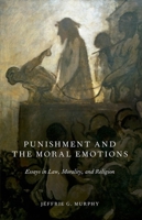 Punishment and the Moral Emotions: Essays in Law, Morality, and Religion 0199357455 Book Cover