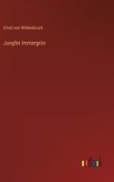 Jungfer Immergr�n: Volksst�ck in Einem Akt (Classic Reprint) 3743380897 Book Cover