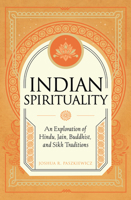 Indian Spirituality: The History, Beliefs, and Practices of Hinduism, Jainism, Buddhism, and Sikhism 1577154258 Book Cover