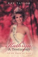 Kathryn: A Testimony: 10–42 Days to Live 1973615746 Book Cover