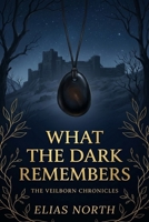 What the Dark Remembers: The Veilborn Chronicles, Book Three B0GSW628QF Book Cover