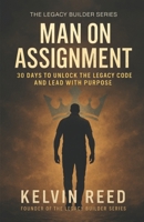 Man On Assignment: 30 Days to Unlock the Legacy Code and Lead with Purpose (The Legacy Builder Series) B0F9KZC1R3 Book Cover